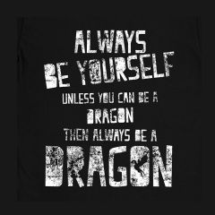 Always be Yourself! Unless you Can Be a Dragon Then Always Be a Dragon T-Shirt