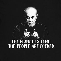 The Planet Is Fine George Carlin Present Comediant The People Are F*cked Sentence T-Shirt
