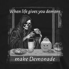 When Life Gives You Demons - make DEMONADE! T-Shirt 100% Cotton