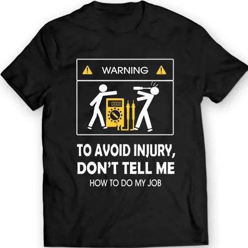 Don’t Tell Me How To Do My Job Electrician Funny T-Shirt 100% Cotton