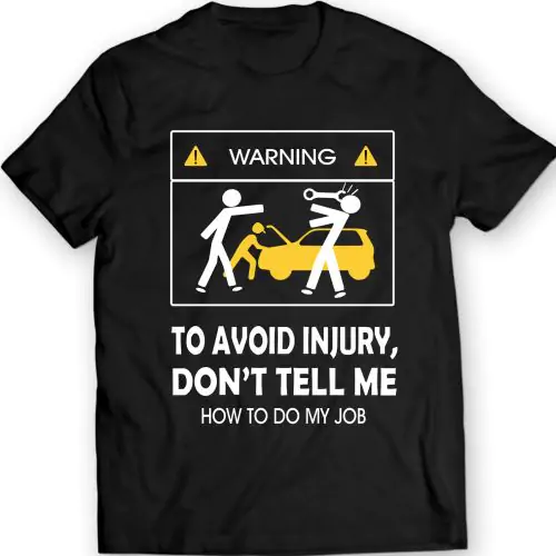 Don’t Tell Me How To Do My Job Mechanic Funny T-Shirt 100% Cotton